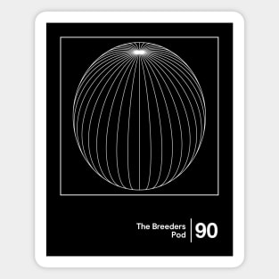 The Breeders - Pod - Minimalist Graphic Artwork Design Magnet